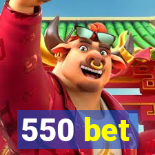 550 bet